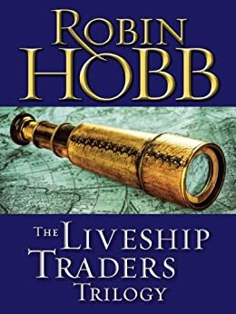 The Liveship Traders Trilogy by Robin Hobb