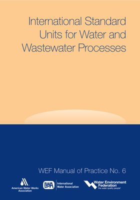 International Standard Units for Water and Wastewater Processes by American Water Works Association, Water Environment Federation (Wef), International Water Association