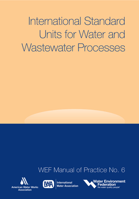 International Standard Units for Water and Wastewater Processes by American Water Works Association, International Water Association, Water Environment Federation (Wef)