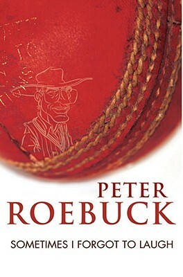 Sometimes I Forgot to Laugh by Peter Roebuck