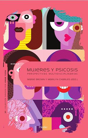 Mujeres y psicosis : perspectivas multidisciplinarias by Marie Brown, Marilyn Charles