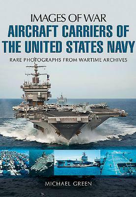Aircraft Carriers of the United States Navy by Michael Green
