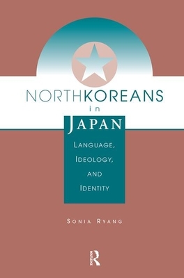 North Koreans in Japan: Language, Ideology, and Identity by Sonia Ryang