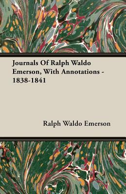 Journals of Ralph Waldo Emerson, with Annotations - 1838-1841 by Ralph Waldo Emerson