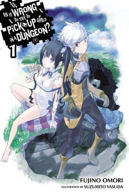 Is It Wrong to Try to Pick Up Girls in a Dungeon?, Vol. 1 (Light Novel) by Fujino Omori