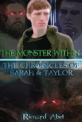 The Monster Within: The Chronicles Of Sarah & Taylor by Richard Abel