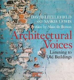 Architectural Voices: Listening to Old Buildings by David Littlefield, Saskia Lewis