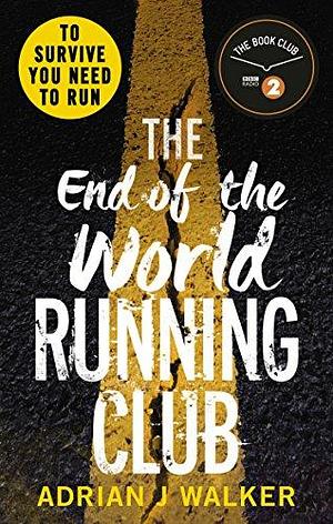 The End of the World Running Club: The ultimate race against time post-apocalyptic thriller by Adrian J. Walker, Adrian J. Walker