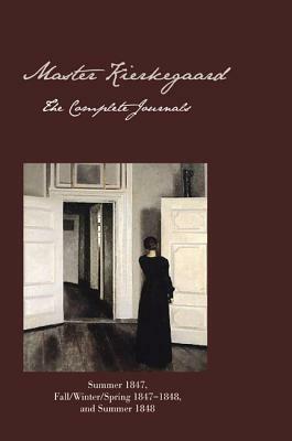 Master Kierkegaard: The Complete Journals: Summer 1847, Fall/Winter/Spring 1847-1848, and Summer 1848 by Ellen Brown