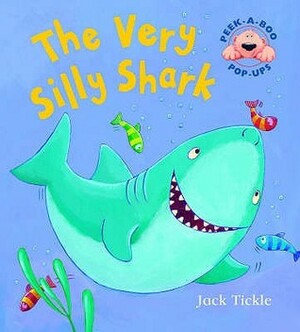 The Very Silly Shark by Jack Tickle