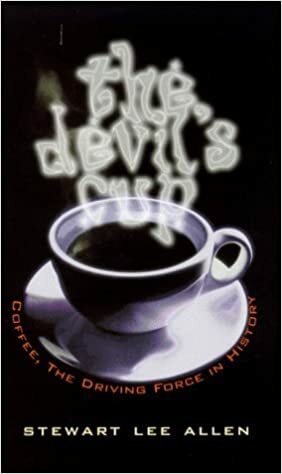 The Devil's Cup: Coffee, The Driving Force In History by Stewart Lee Allen