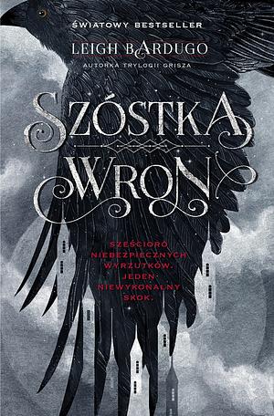 Szostka wron. Cykl Szostka wron. Tom 1 by Leigh Bardugo, Leigh Bardugo