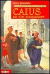 Caius ist ein Dummkopf: Der Lausbub aus dem alten Rom by Henry Winterfeld