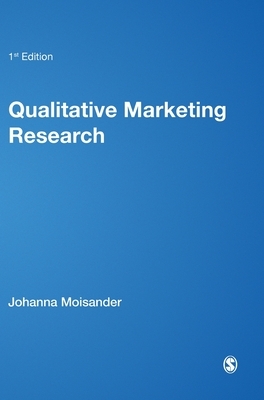 Qualitative Marketing Research: A Cultural Approach by Anu Valtonen, Johanna Moisander