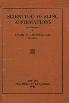 Scientific Healing Affirmations: Reprint of the 1924 Edition by Swami Yogananda