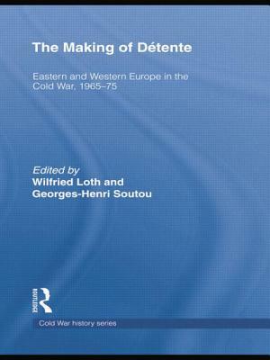 The Making of Détente: Eastern Europe and Western Europe in the Cold War, 1965-75 by 