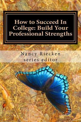 How to Succeed In College: Build Your Professional Strengths: Part Three for Teachers and Trainers by 