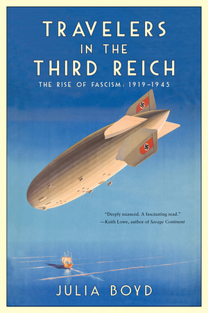 Travelers in the Third Reich: The Rise of Fascism: 1919–1945 by Julia Boyd
