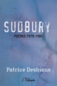 Sudbury: poèmes 1979-1985 by Patrice Desbiens