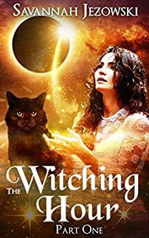 The Witching Hour: Part One by Savannah Jezowski