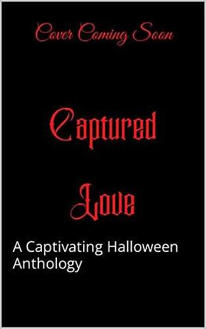 Captured Hearts: A Captivating Halloween Anthology by Adaline Winters, Elizabeth Brown, Elizabeth Brown, G.N. Wright