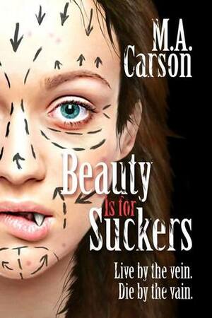 Beauty Is for Suckers by M.A. Carson