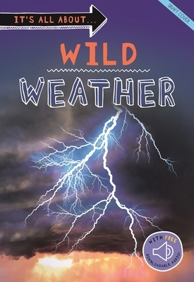 It's All About... Wild Weather: Everything You Want to Know about Our Weather in One Amazing Book by Kingfisher Books