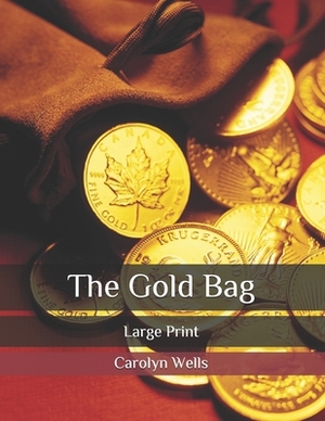 The Gold Bag: Large Print by Carolyn Wells