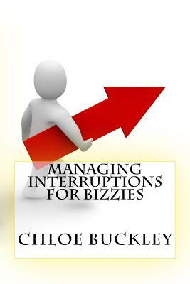 Managing Interruptions For Bizzies by Chloe Buckley