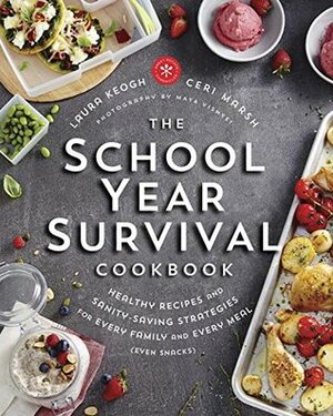 The School Year Survival Cookbook: Healthy Recipes and Sanity-Saving Strategies for Every Family and Every Meal (Even Snacks) by Ceri Marsh, Laura Keogh