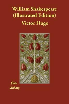 William Shakespeare (Illustrated Edition) by Victor Hugo