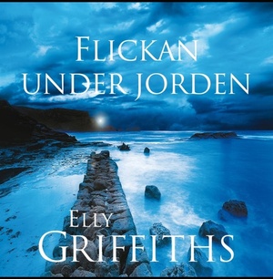 Flickan under jorden by Elly Griffiths, Carla Wiberg