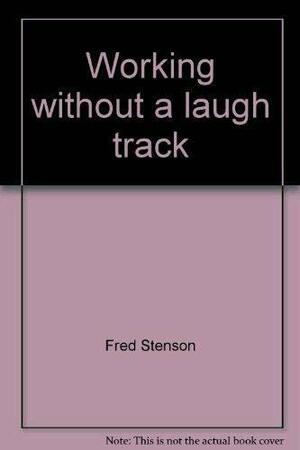 Working without a laugh track by Fred Stenson