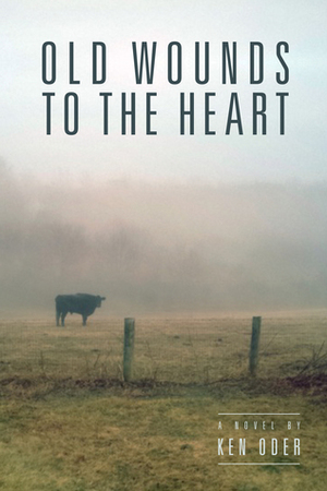 Old Wounds to the Heart by Ken Oder