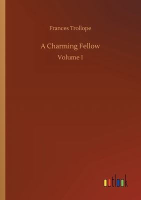A Charming Fellow: Volume I by Frances Trollope