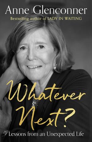 Whatever Next?: Lessons from an Unexpected Life by Anne Glenconner