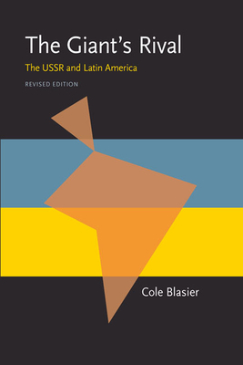 The Giant's Rival: The USSR and Latin America, Revised Edition by Cole Blasier