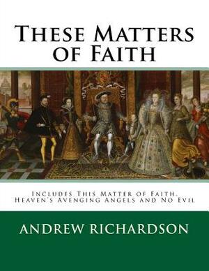 These Matters of Faith: Books 1 to 3 of the series by Andrew Richardson