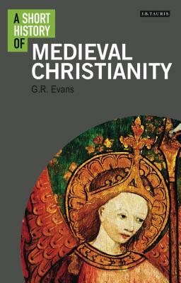 A Short History of Medieval Christianity by G. R. Evans