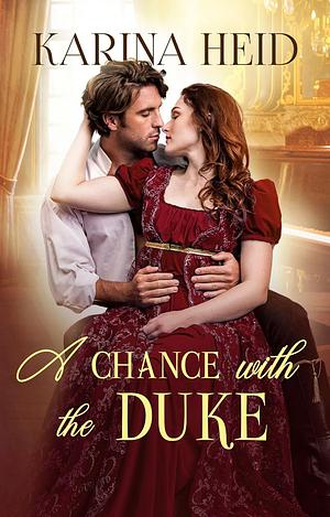A Chance with the Duke: A Witty Historical Romance set in Imperial Germany by Karina Heid