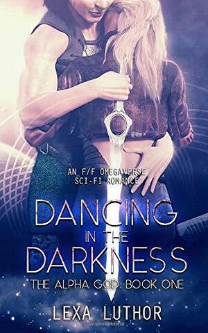 Dancing in the Darkness by Lexa Luthor