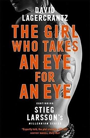 The Girl Who Takes an Eye for an Eye: Continuing Stieg Larsson's Millennium Series by George Goulding, David Lagercrantz