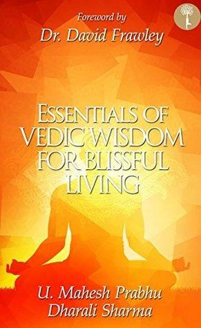 Essentials of Vedic Wisdom for Blissful Living by David Frawley, Dharali Sharma, Mahesh Prabhu