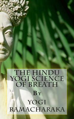 The Hindu Yogi Science of Breath by Yogi Ramacharaka