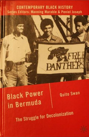 Black Power in Bermuda: The Struggle for Decolonization by Quito Swan