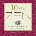 10-Minute Zen: Easy Tips to Lead You Down the Path of Enlightenment by Colleen Sell, Rosemary Roberts