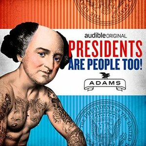 Presidents Are People Too! Ep. 6: John Adams by Alexis Coe, Elliott Kalan