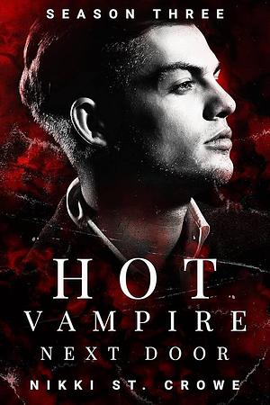 Hot Vampire Next Door, Season Three by Nikki St. Crowe