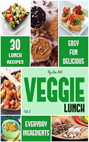 Vegetarian Lunch: 30 Healthy, Delicious & Balanced Recipes by Laura Wilkinson, John Underwood, Lisa M.K.