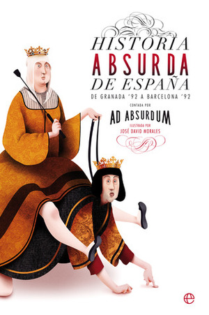 Historia absurda de España by Ad Absurdum, José David Morales